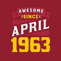 Awesome Since April 1963. Born in April 1963 Retro Vintage Birthday vector