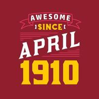 Awesome Since April 1910. Born in April 1910 Retro Vintage Birthday vector