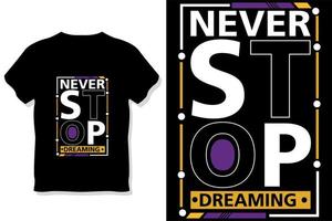 never stop dreaming motivational quotes typography t shirt design vector