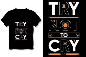 try not to cry modern motivational quotes t shirt design vector
