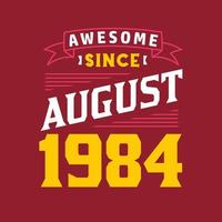 Awesome Since August 1984. Born in August 1984 Retro Vintage Birthday vector