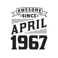 Awesome Since April 1967. Born in April 1967 Retro Vintage Birthday vector