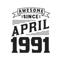 Awesome Since April 1991. Born in April 1991 Retro Vintage Birthday vector
