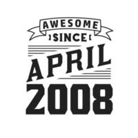 Awesome Since April 2008. Born in April 2008 Retro Vintage Birthday vector