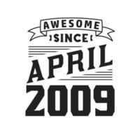 Awesome Since April 2009. Born in April 2009 Retro Vintage Birthday vector