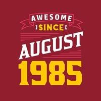 Awesome Since August 1985. Born in August 1985 Retro Vintage Birthday vector