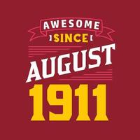 Awesome Since August 1911. Born in August 1911 Retro Vintage Birthday vector