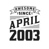 Awesome Since April 2003. Born in April 2003 Retro Vintage Birthday vector