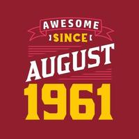 Awesome Since August 1961. Born in August 1961 Retro Vintage Birthday vector
