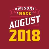 Awesome Since August 2018. Born in August 2018 Retro Vintage Birthday vector