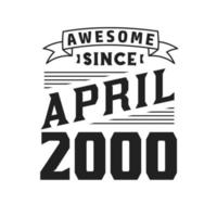 Awesome Since April 2000. Born in April 2000 Retro Vintage Birthday vector