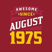 Awesome Since August 1975. Born in August 1975 Retro Vintage Birthday vector