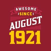 Awesome Since August 1921. Born in August 1921 Retro Vintage Birthday vector