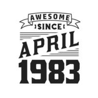 Awesome Since April 1983. Born in April 1983 Retro Vintage Birthday vector