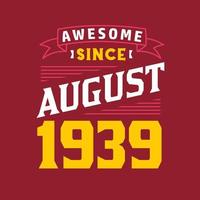 Awesome Since August 1939. Born in August 1939 Retro Vintage Birthday vector
