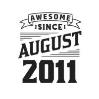 Awesome Since August 2011. Born in August 2011 Retro Vintage Birthday vector