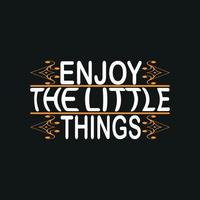 Enjoy the little things motivation typography quote t-shirt design,poster, print, postcard and other uses vector