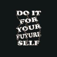 Do It For Your Future Self Typography quote t-shirt design,poster, print, postcard and other uses vector
