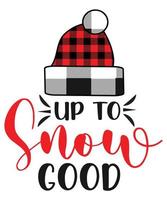 UP TO SNOW GOOD TSHIRT DESIGN vector