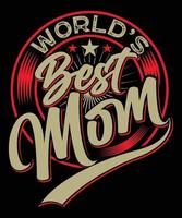 WORLD'S BEST MOM T-SHIRT DESIGN.eps vector