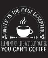 el agua es el elemento más esencial de la vida sin agua no se puede café diseño de camiseta.eps vector