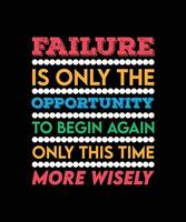 FAILURE IS ONLY THE OPPORTUNITY TO BEGIN AGAIN ONLY THIS TIME MORE WISELY. T-SHIRT DESIGN. LIFE QUOTE. vector