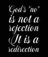 GOD'S NO IS NOT A REJECTION IT IS A REDIRECTION. T-SHIRT DESIGN. VECTOR ILLUSTRATION QUOTE. HOLY SLOGAN.