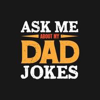 Ask me about my dad jokes typography father t shirt design vector