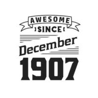 impresionante desde diciembre de 1907. nacido en diciembre de 1907 retro vintage cumpleaños vector