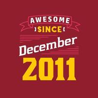 Awesome Since December 2011. Born in December 2011 Retro Vintage Birthday vector