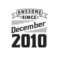 Awesome Since December 2010. Born in December 2010 Retro Vintage Birthday vector