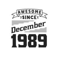 Awesome Since December 1989. Born in December 1989 Retro Vintage Birthday vector