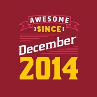 Awesome Since December 2014. Born in December 2014 Retro Vintage Birthday vector