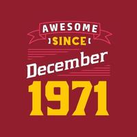 Awesome Since December 1971. Born in December 1971 Retro Vintage Birthday vector