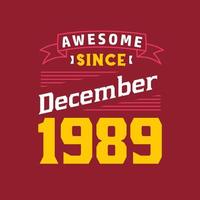 Awesome Since December 1989. Born in December 1989 Retro Vintage Birthday vector