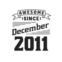 Awesome Since December 2011. Born in December 2011 Retro Vintage Birthday vector