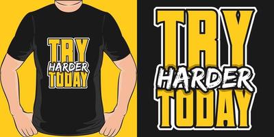 Try Harder Today Motivation Typography Quote T-Shirt Design. vector