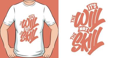 It's the Will, Not the Skill Motivation Typography Quote T-Shirt Design. vector