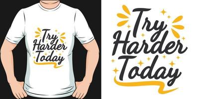 Try Harder Today Motivation Typography Quote T-Shirt Design. vector