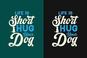 la vida es corta abraza a tu perro tipografía letras diseño de camiseta vector