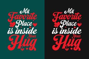 My favorite place is inside your hug typography hug t shirt design vector