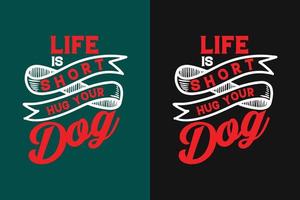 Life is short hug your dog typography hug day lettering t shirt design vector