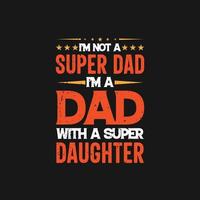 no soy un súper papá, soy un papá con un diseño de camiseta del día del padre de una súper hija vector