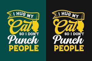I hug my cat so i don't punch people typography lettering t shirt design vector