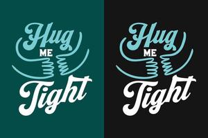 Hug me tight t shirt design vector