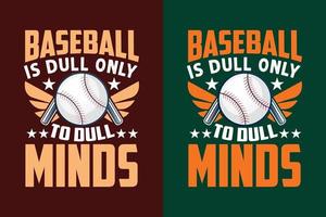 Baseball is dull only to dull minds typography lettering baseball t shirt design vector