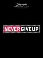 Never give up minimalist typography logo t shirt design vector