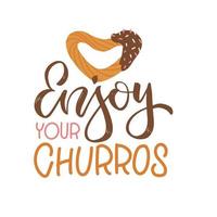 Enjoy your churros - hand drawn lettering quote with spanish heart shaped dessert on a white background. Vector flat typography illsutration.