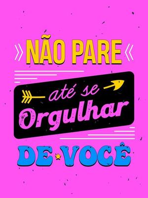 Vibrant colorful vintage poster in Brazilian Portuguese. Translation - Do not stop until you are proud of yourself.
