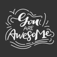 You are awesome. Hand drawn lettering and modern calligraphy. Can be used for posters, cards, textile design, home decor, banners, promotions, advertisement, etc. vector